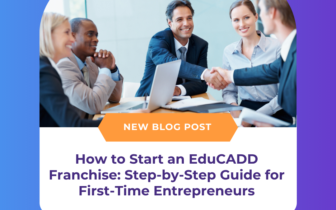 How to Start an EduCADD Franchise: Step-by-Step Guide for First-Time Entrepreneurs