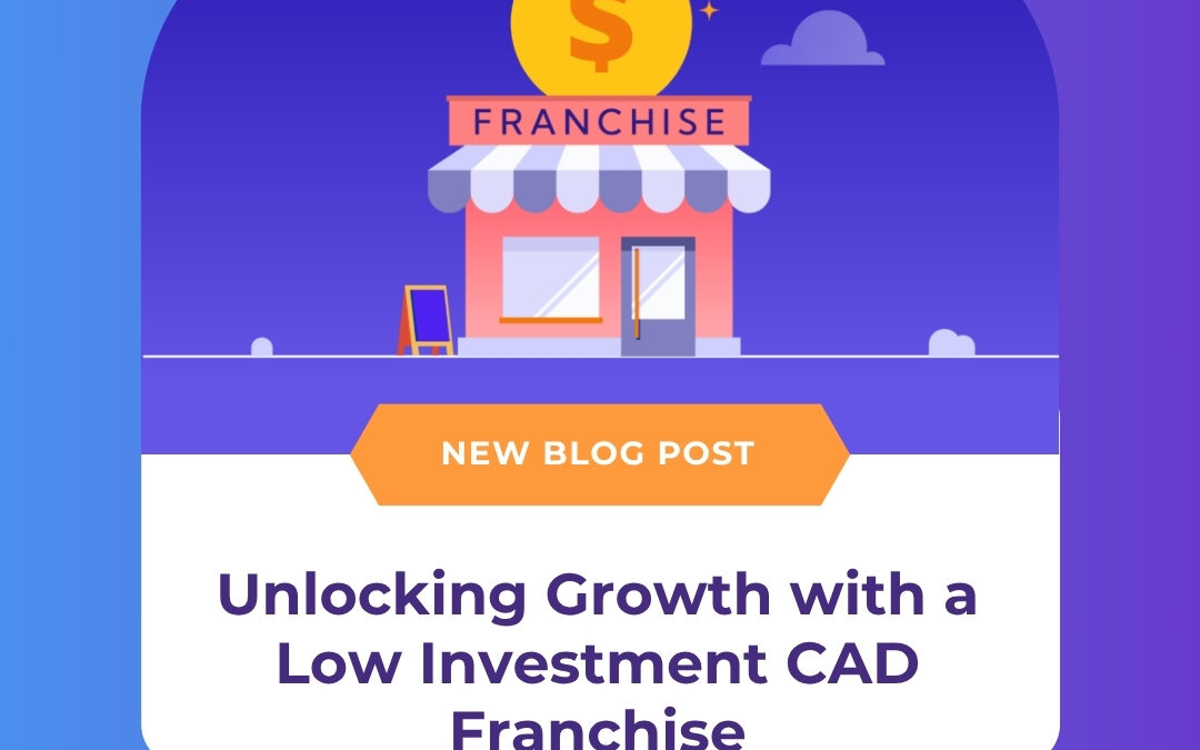 Unlocking Growth with a Low Investment CAD Franchise