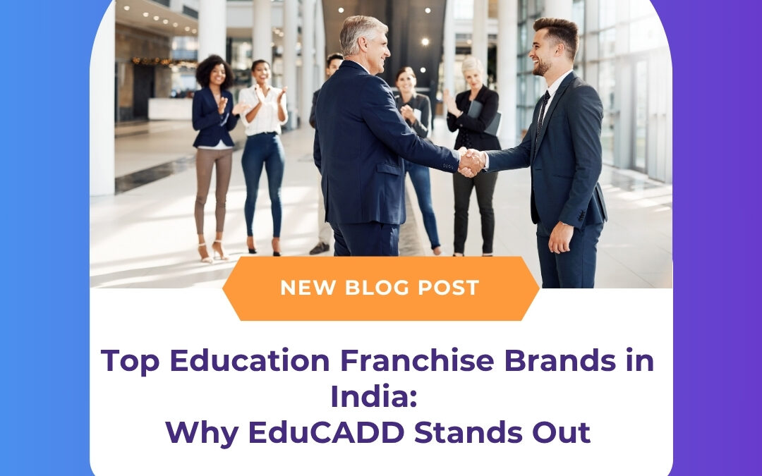 Top Education Franchise Brands in India: Why EduCADD Stands Out