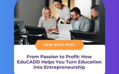 From Passion to Profit: How EduCADD Helps You Turn Education into Entrepreneurship