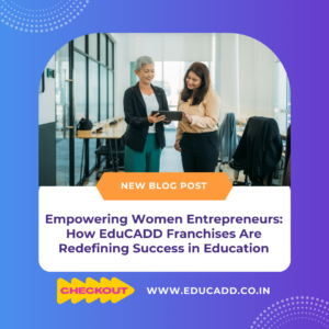 Empowering Women Entrepreneurs: How EduCADD Franchises Are Redefining Success in Education