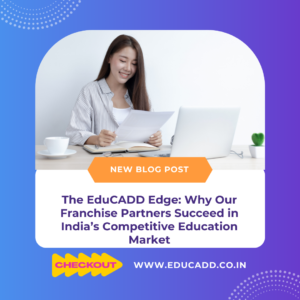 The EduCADD Edge: Why Our Franchise Partners Succeed in India’s Competitive Education Market