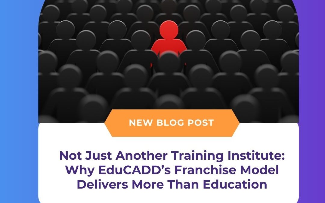 Not Just Another Training Institute: Why EduCADD’s Franchise Model Delivers More Than Education
