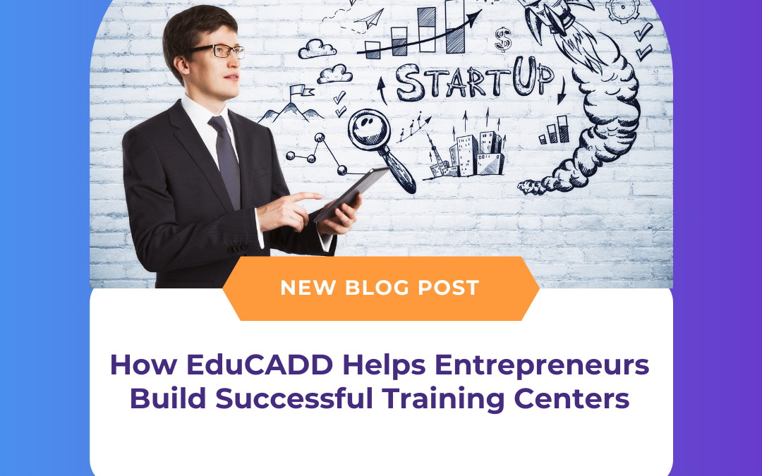 How EduCADD Helps Entrepreneurs Build Successful Training Centers