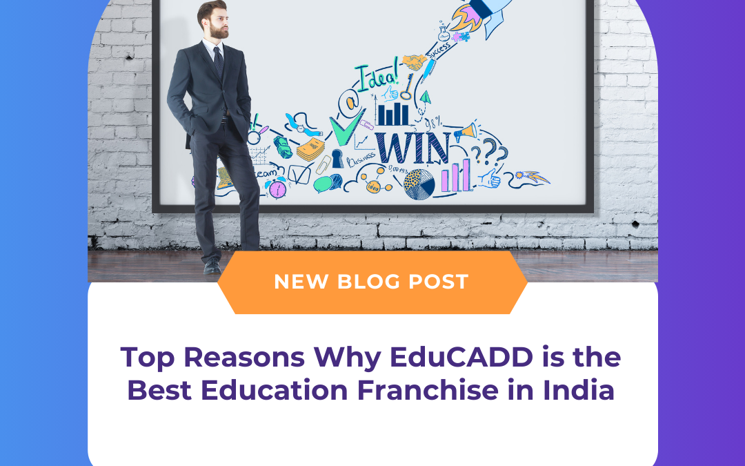 Top Reasons Why EduCADD is the Best Education Franchise in India