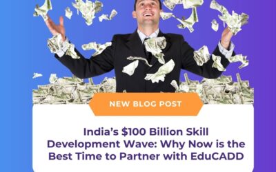 India’s $100 Billion Skill Development Wave: Why Now is the Best Time to Partner with EduCADD