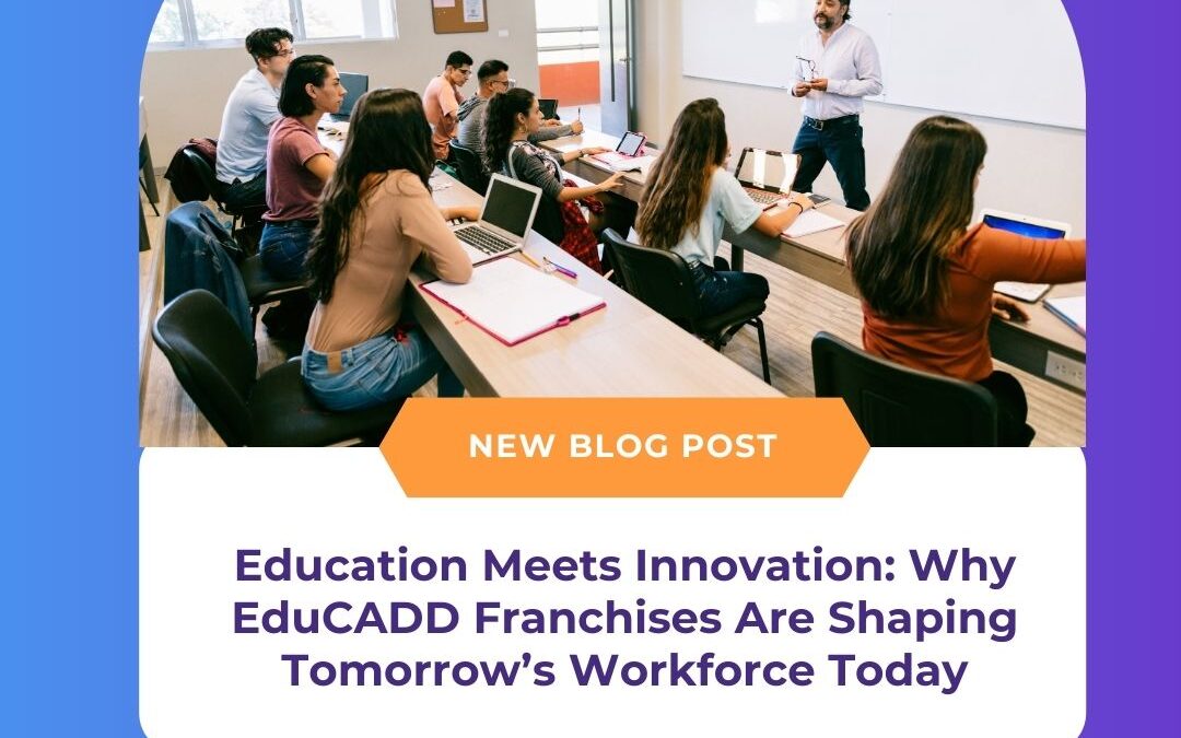 Education Meets Innovation: Why EduCADD Franchises Are Shaping Tomorrow’s Workforce Today
