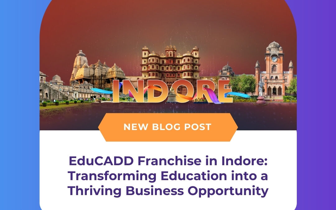 EduCADD Franchise in Indore: Transforming Education into a Thriving Business Opportunity
