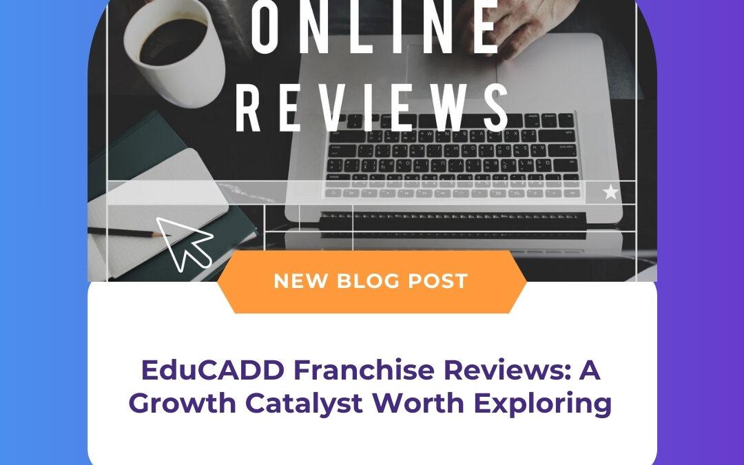 EduCADD Franchise Reviews: A Growth Catalyst Worth Exploring