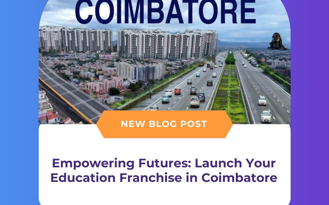 Empowering Futures: Launch Your Education Franchise in Coimbatore