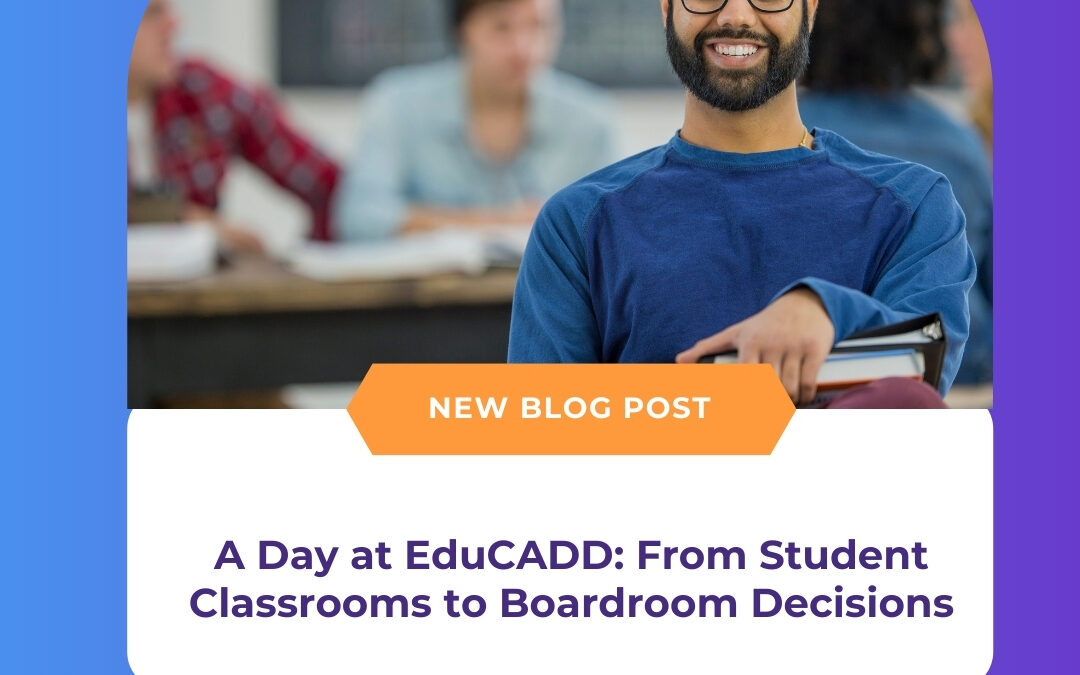 A Day at EduCADD: From Student Classrooms to Boardroom Decisions