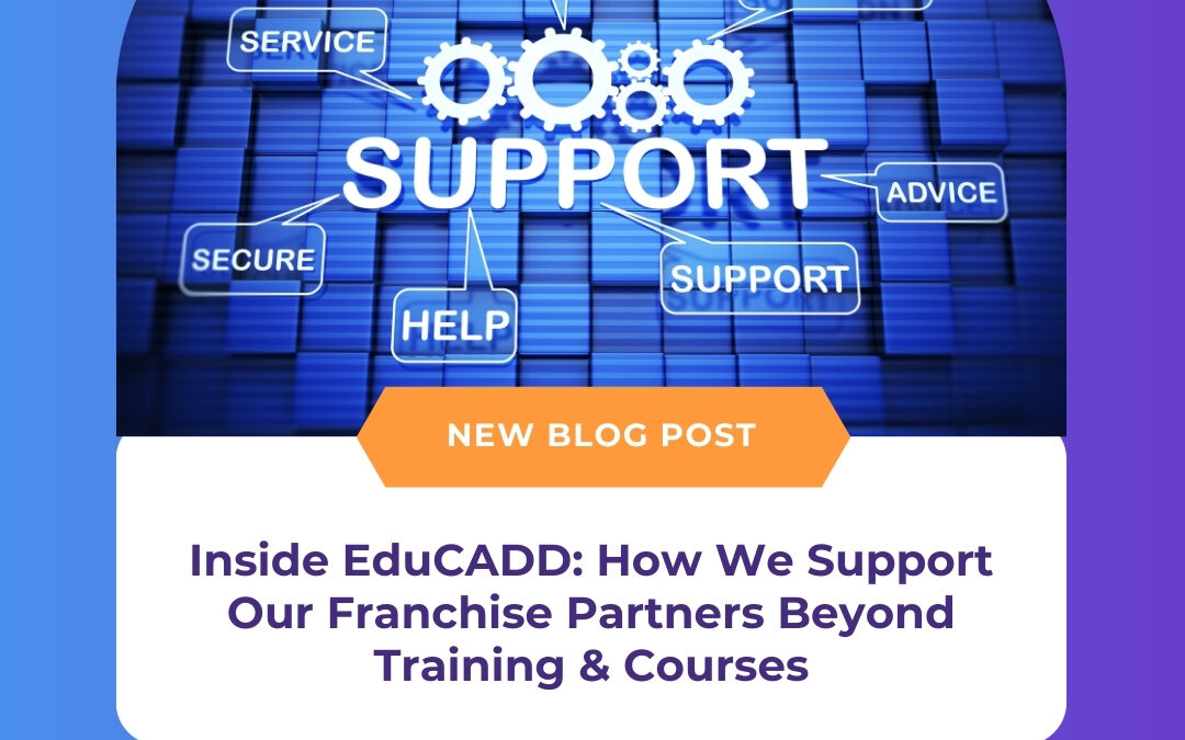 Inside EduCADD: How We Support Our Franchise Partners Beyond Training & Courses