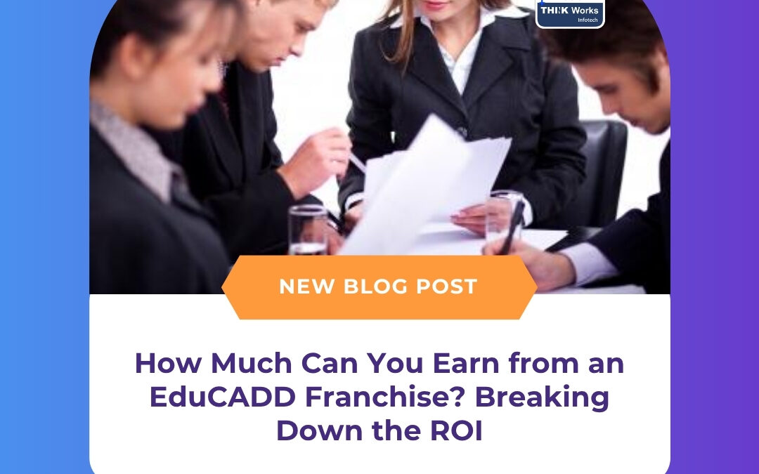 How Much Can You Earn from an EduCADD Franchise? Breaking Down the ROI