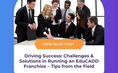 Driving Success: Challenges & Solutions in Running an EduCADD Franchise – Tips from the Field