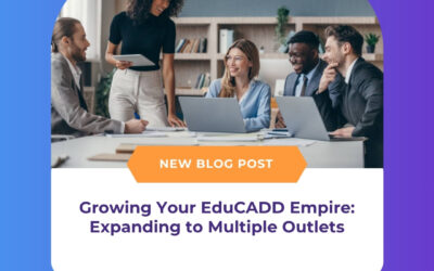 Growing Your EduCADD Empire: Expanding to Multiple Outlets