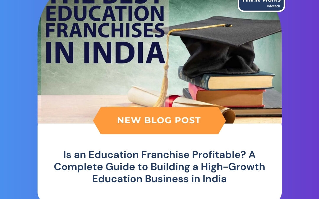 Is an Education Franchise Profitable? A Complete Guide to Building a High-Growth Education Business in India