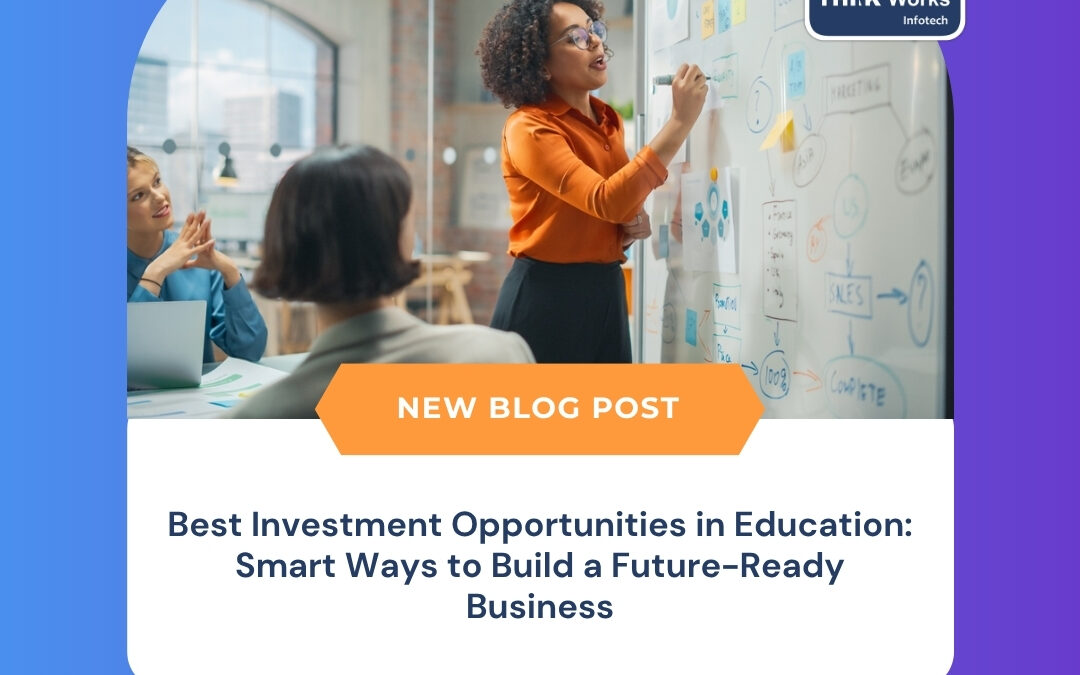 Best Investment Opportunities in Education: Smart Ways to Build a Future-Ready Business