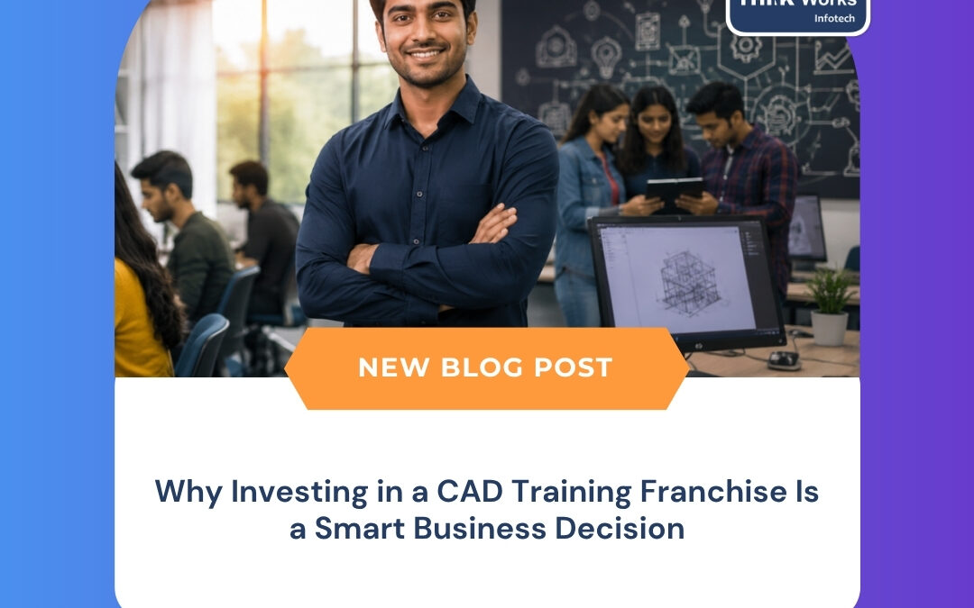 Why Investing in a CAD Training Franchise Is a Smart Business Decision