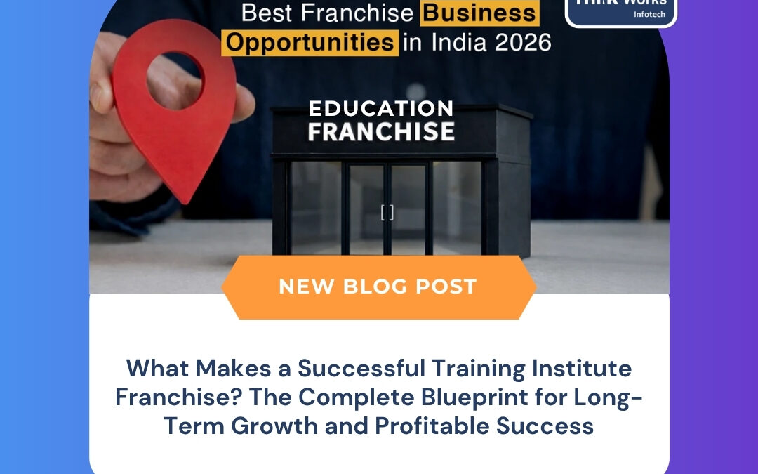 What Makes a Successful Training Institute Franchise? The Complete Blueprint for Long-Term Growth and Profitable Success