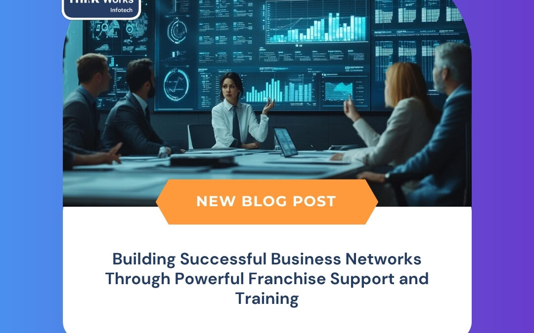 Building Successful Business Networks Through Powerful Franchise Support and Training