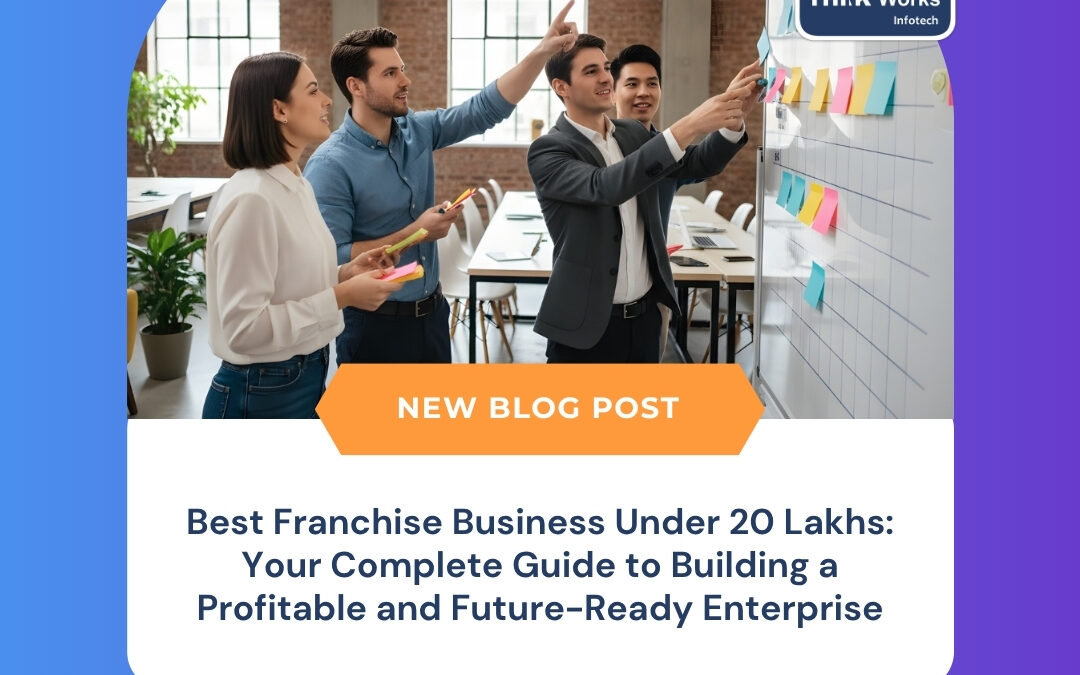 Best Franchise Business Under 20 Lakhs: Your Complete Guide to Building a Profitable and Future-Ready Enterprise