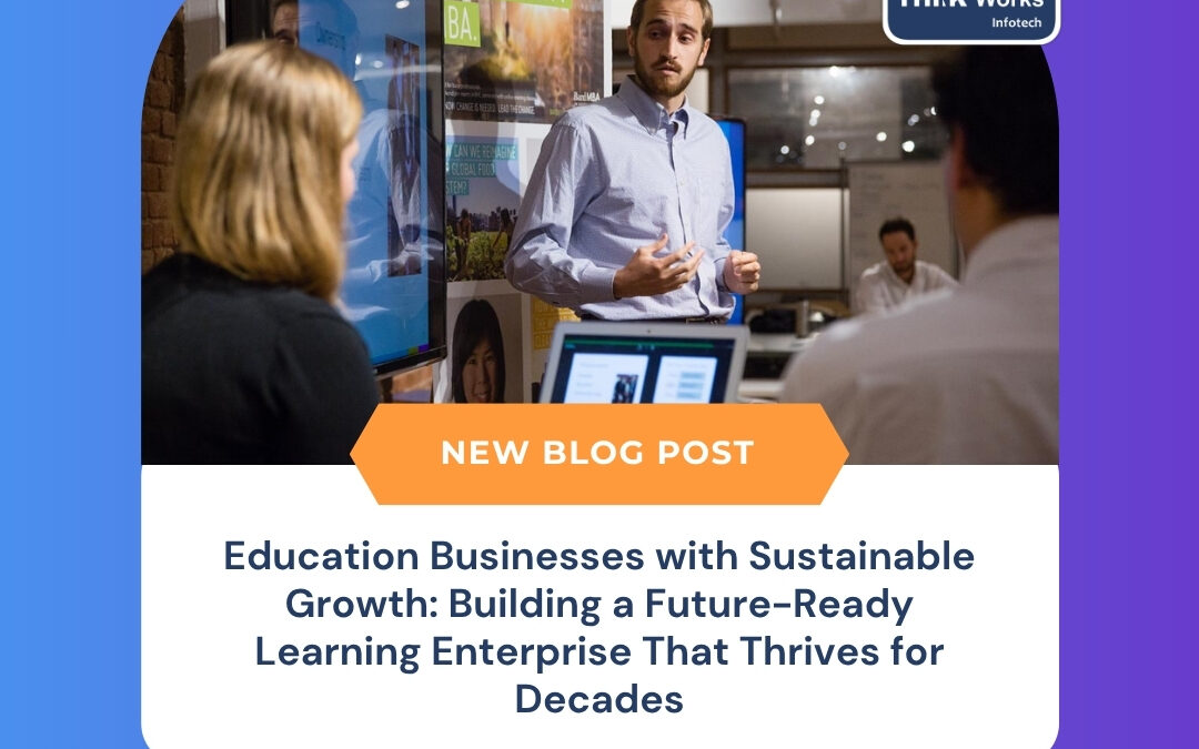 Education Businesses with Sustainable Growth: Building a Future-Ready Learning Enterprise That Thrives for Decades