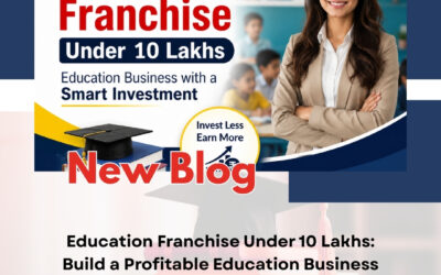 Education Franchise Under 10 Lakhs: Build a Profitable Education Business with a Smart Investment