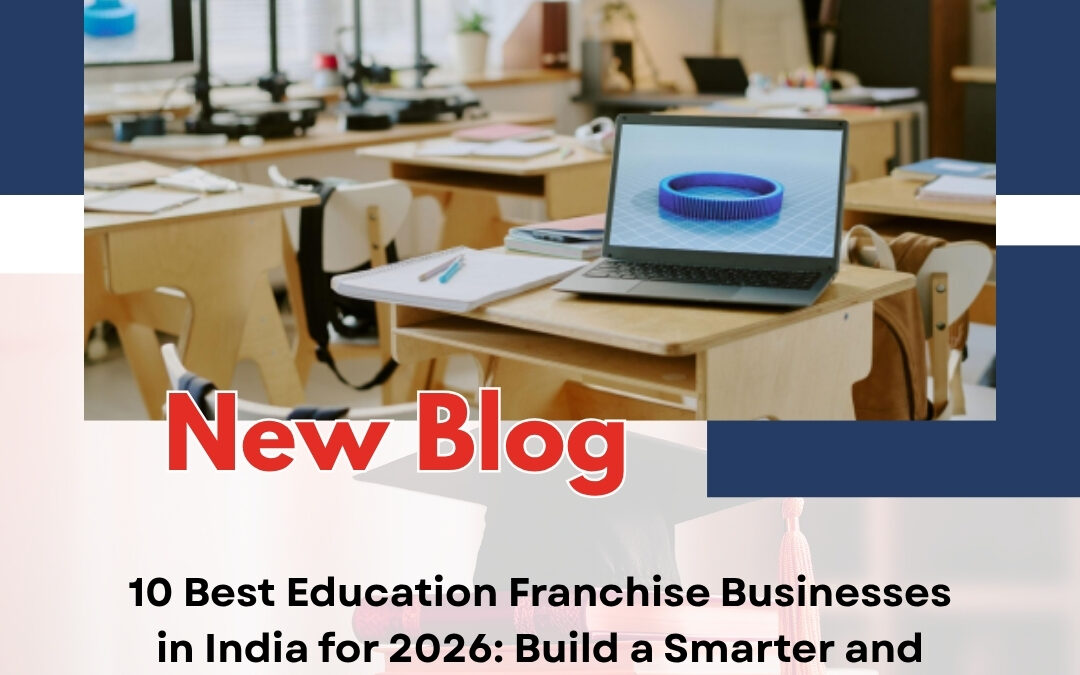 10 Best Education Franchise Businesses in India for 2026: Build a Smarter and Profitable Future