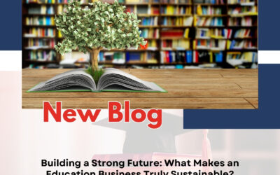 Building a Strong Future: What Makes an Education Business Truly Sustainable?