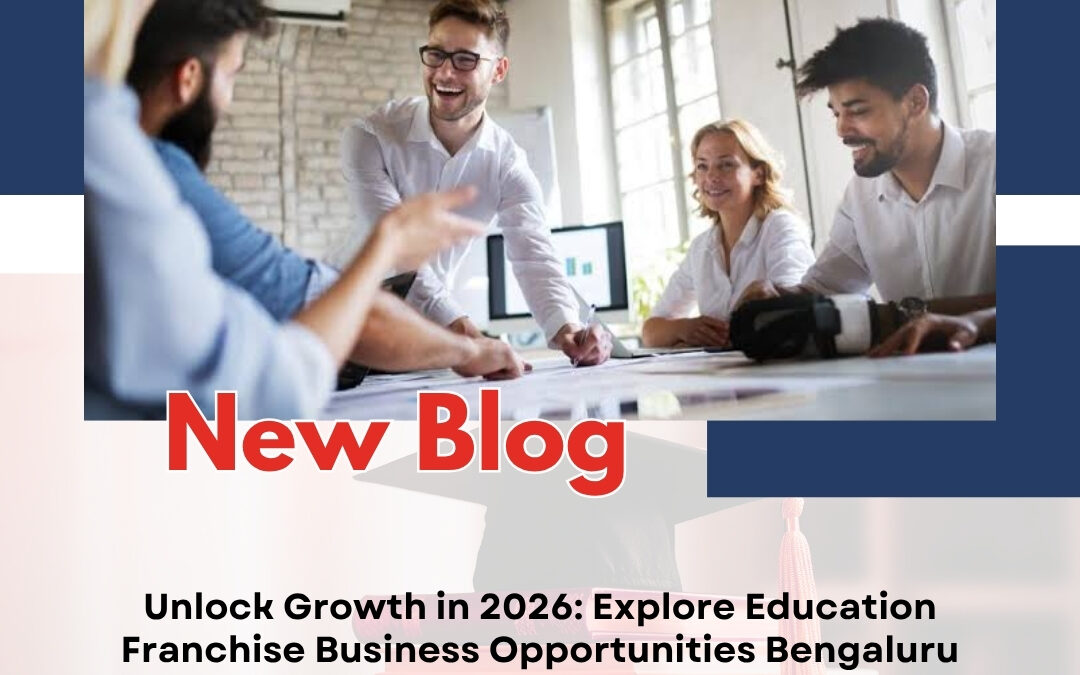 Unlock Growth in 2026: Explore Education Franchise Business Opportunities Bengaluru Entrepreneurs Are Watching
