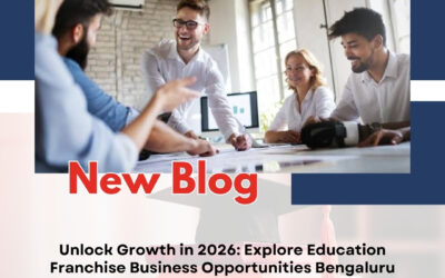 Unlock Growth in 2026: Explore Education Franchise Business Opportunities Bengaluru Entrepreneurs Are Watching
