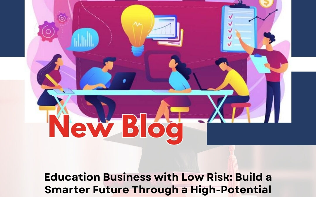 Education Business with Low Risk: Build a Smarter Future Through a High-Potential Education Venture