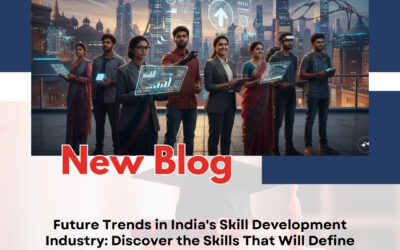Future Trends in India’s Skill Development Industry: Discover the Skills That Will Define Tomorrow’s Careers