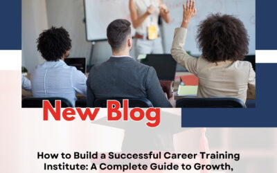 How to Build a Successful Career Training Institute: A Complete Guide to Growth, Quality Education, and Student Success